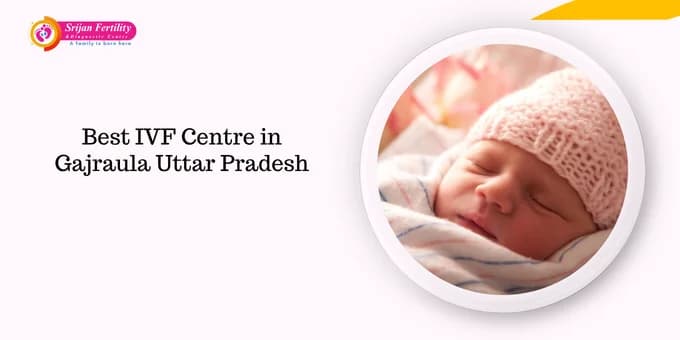 Best IVF Centre in Gajraula Uttar Pradesh | High Success Rates & Affordable Fertility Treatment