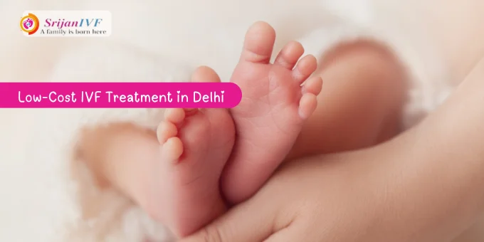 Low-Cost IVF Treatment in Delhi